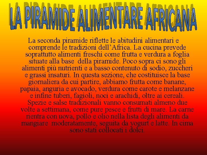 La seconda piramide riflette le abitudini alimentari e comprende le tradizioni dell’Africa. La cucina