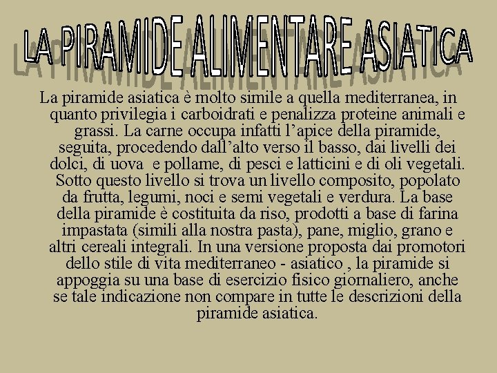 La piramide asiatica è molto simile a quella mediterranea, in quanto privilegia i carboidrati