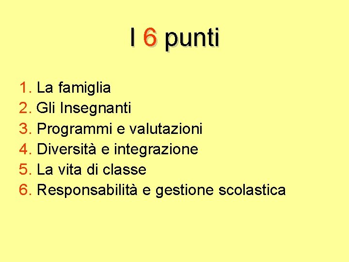 I 6 punti 1. La famiglia 2. Gli Insegnanti 3. Programmi e valutazioni 4.