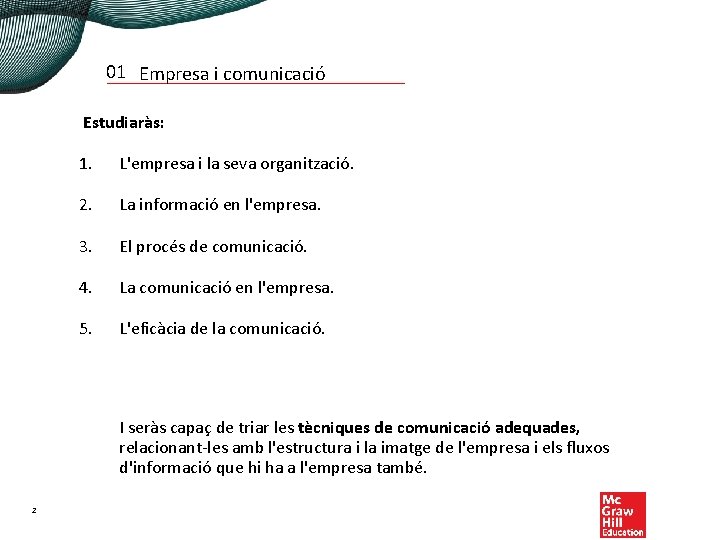 01 Empresa i comunicació Estudiaràs: 1. L'empresa i la seva organització. 2. La informació