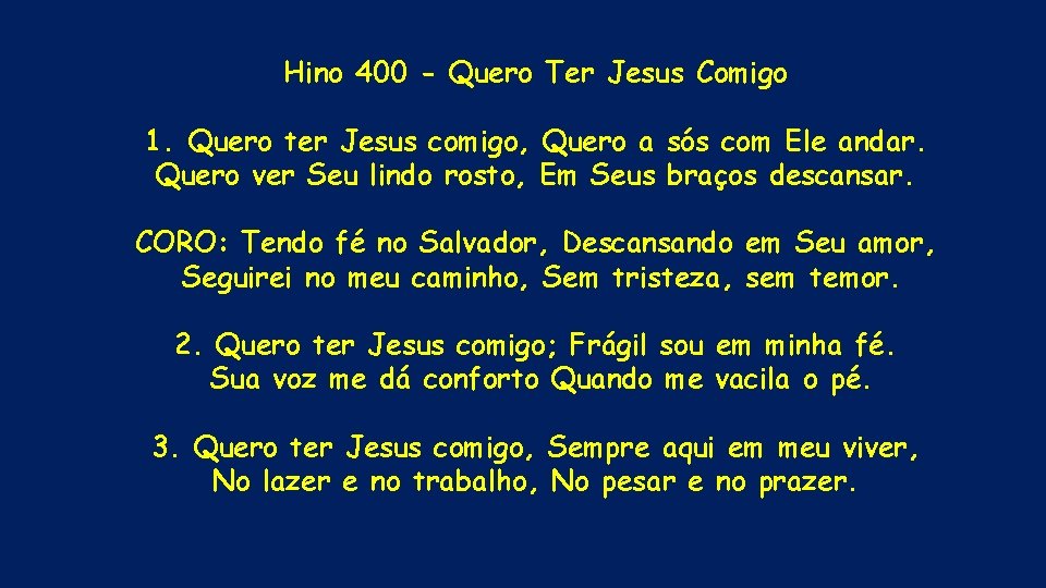 Hino 400 - Quero Ter Jesus Comigo 1. Quero ter Jesus comigo, Quero a