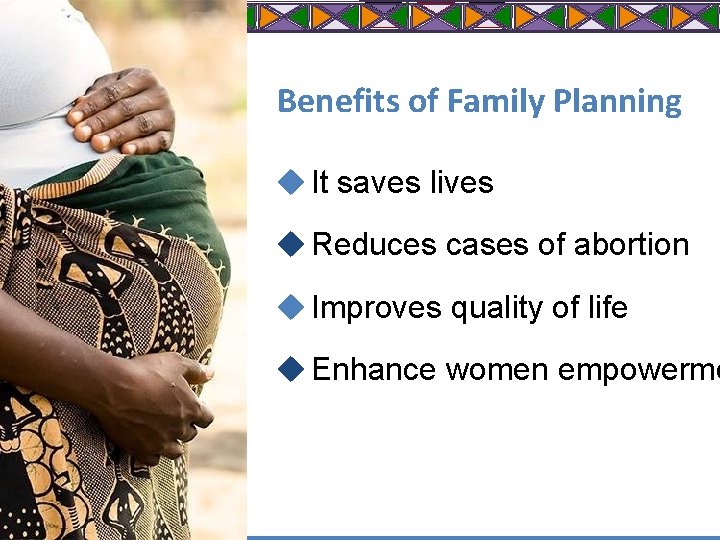 Benefits of Family Planning u It saves lives u Reduces cases of abortion u