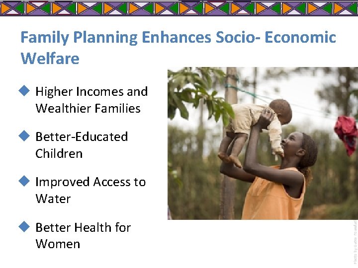 Family Planning Enhances Socio- Economic Welfare u Higher Incomes and Wealthier Families u Better-Educated Family Planning Enhances Socio- Economic Welfare u Higher Incomes and Wealthier Families u Better-Educated