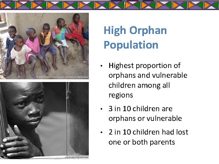 High Orphan Population • Highest proportion of orphans and vulnerable children among all regions