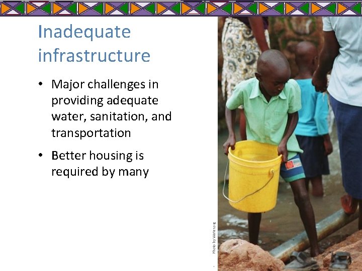 Inadequate infrastructure • Major challenges in providing adequate water, sanitation, and transportation • Photo