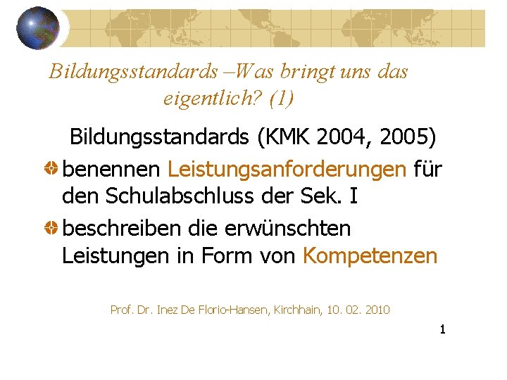 Bildungsstandards –Was bringt uns das eigentlich? (1) Bildungsstandards (KMK 2004, 2005) benennen Leistungsanforderungen für