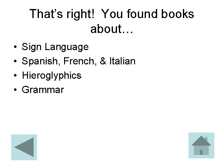 That’s right! You found books about… • • Sign Language Spanish, French, & Italian