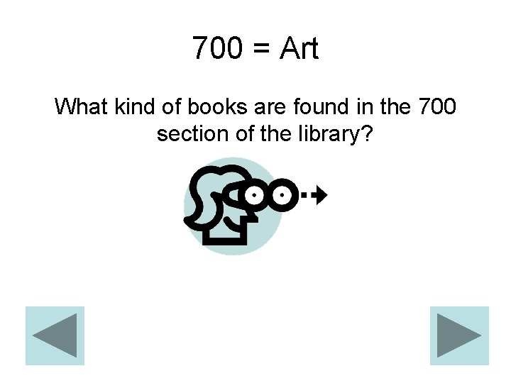 700 = Art What kind of books are found in the 700 section of