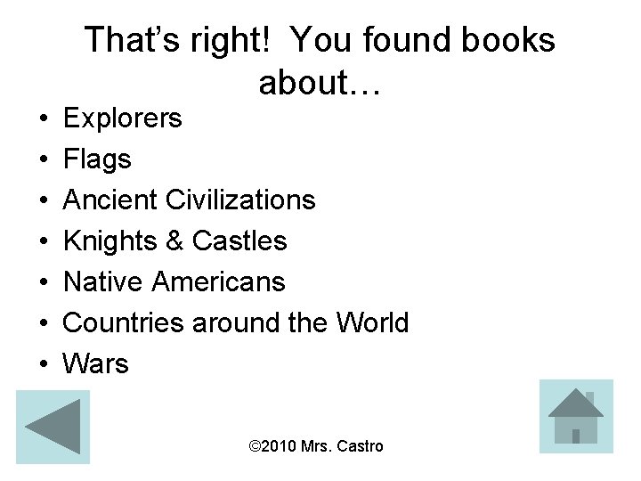  • • That’s right! You found books about… Explorers Flags Ancient Civilizations Knights