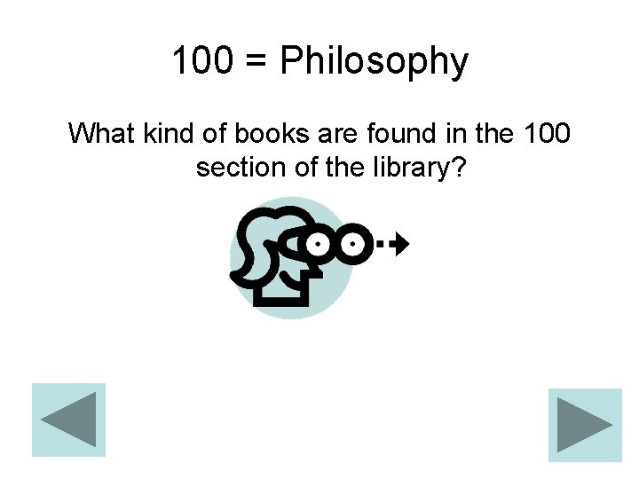 100 = Philosophy What kind of books are found in the 100 section of