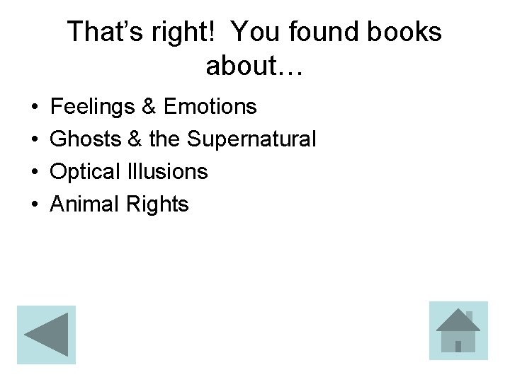 That’s right! You found books about… • • Feelings & Emotions Ghosts & the
