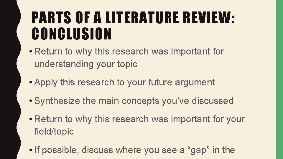 PARTS OF A LITERATURE REVIEW: CONCLUSION • Return to why this research was important
