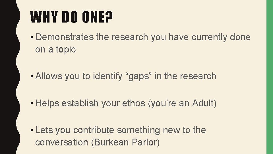 WHY DO ONE? • Demonstrates the research you have currently done on a topic
