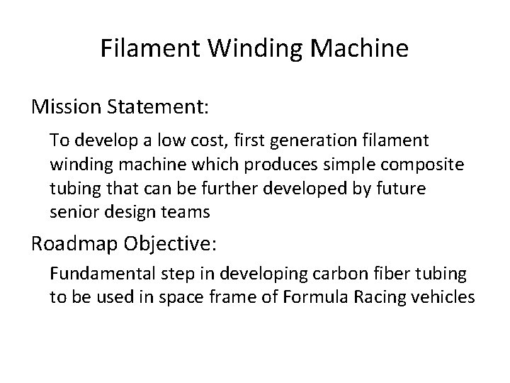 Filament Winding Machine Mission Statement: To develop a low cost, first generation filament winding Filament Winding Machine Mission Statement: To develop a low cost, first generation filament winding