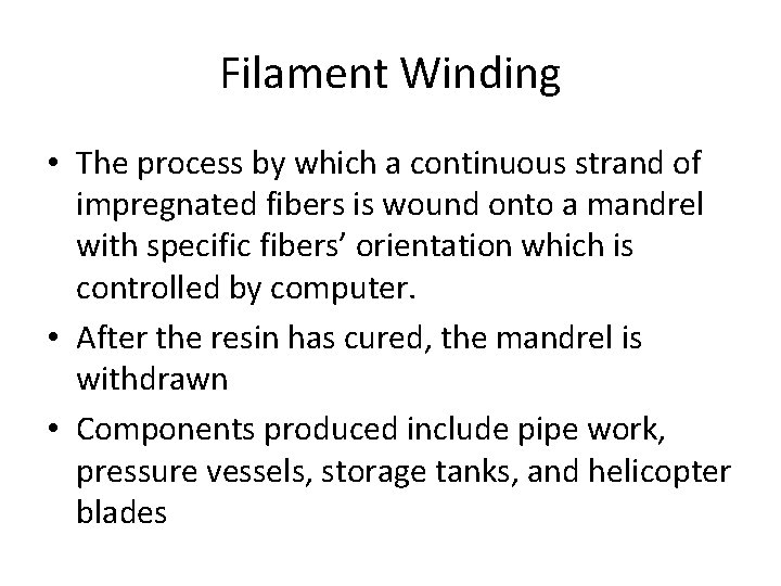 Filament Winding • The process by which a continuous strand of impregnated fibers is Filament Winding • The process by which a continuous strand of impregnated fibers is
