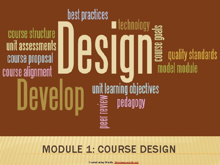 MODULE 1: COURSE DESIGN Created using: Wordle, http: //www. wordle. net/ 