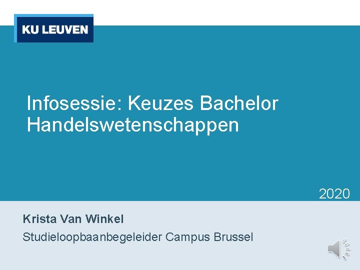 Infosessie: Keuzes Bachelor Handelswetenschappen 2020 Krista Van Winkel Studieloopbaanbegeleider Campus Brussel 