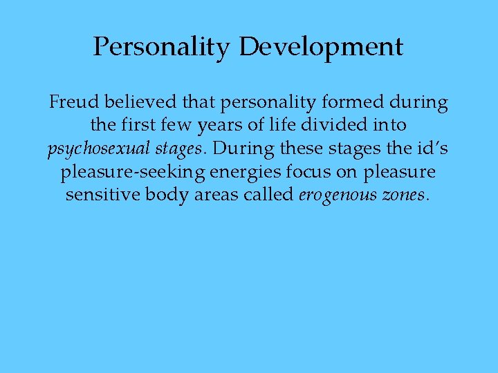 Personality Development Freud believed that personality formed during the first few years of life Personality Development Freud believed that personality formed during the first few years of life