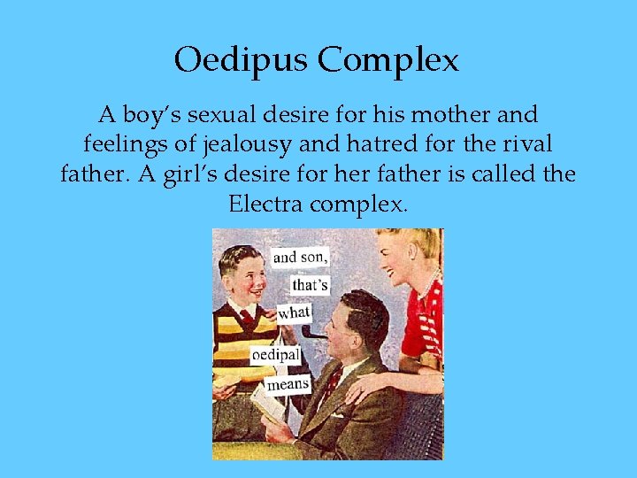 Oedipus Complex A boy’s sexual desire for his mother and feelings of jealousy and Oedipus Complex A boy’s sexual desire for his mother and feelings of jealousy and