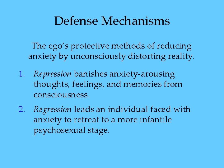 Defense Mechanisms The ego’s protective methods of reducing anxiety by unconsciously distorting reality. 1. Defense Mechanisms The ego’s protective methods of reducing anxiety by unconsciously distorting reality. 1.