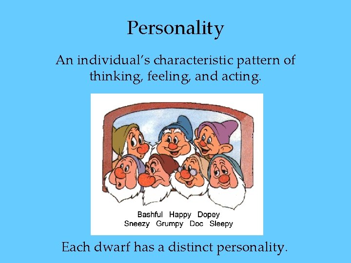 Personality An individual’s characteristic pattern of thinking, feeling, and acting. Each dwarf has a Personality An individual’s characteristic pattern of thinking, feeling, and acting. Each dwarf has a