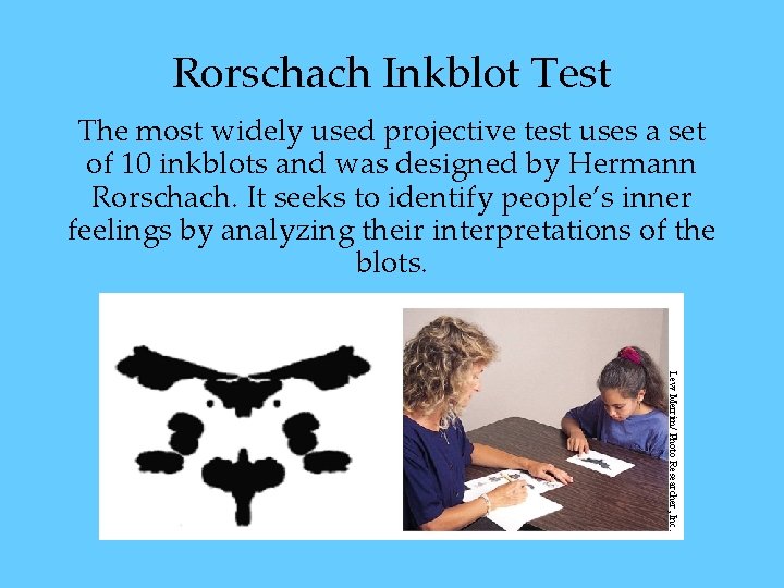 Rorschach Inkblot Test The most widely used projective test uses a set of 10 Rorschach Inkblot Test The most widely used projective test uses a set of 10