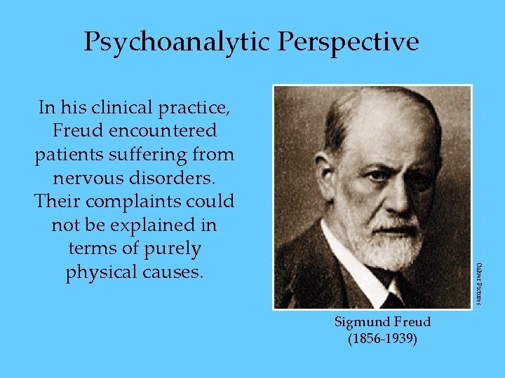 Psychoanalytic Perspective Culver Pictures In his clinical practice, Freud encountered patients suffering from nervous Psychoanalytic Perspective Culver Pictures In his clinical practice, Freud encountered patients suffering from nervous