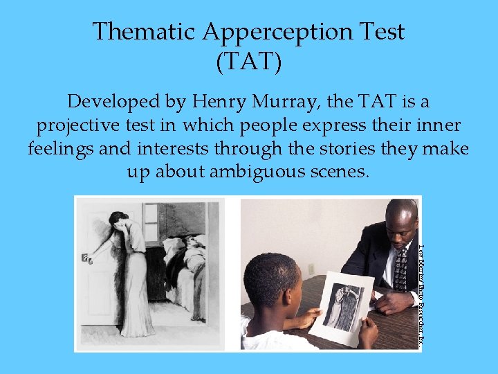 Thematic Apperception Test (TAT) Developed by Henry Murray, the TAT is a projective test Thematic Apperception Test (TAT) Developed by Henry Murray, the TAT is a projective test