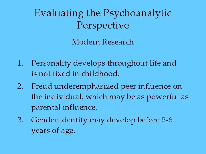 Evaluating the Psychoanalytic Perspective Modern Research 1. Personality develops throughout life and is not Evaluating the Psychoanalytic Perspective Modern Research 1. Personality develops throughout life and is not