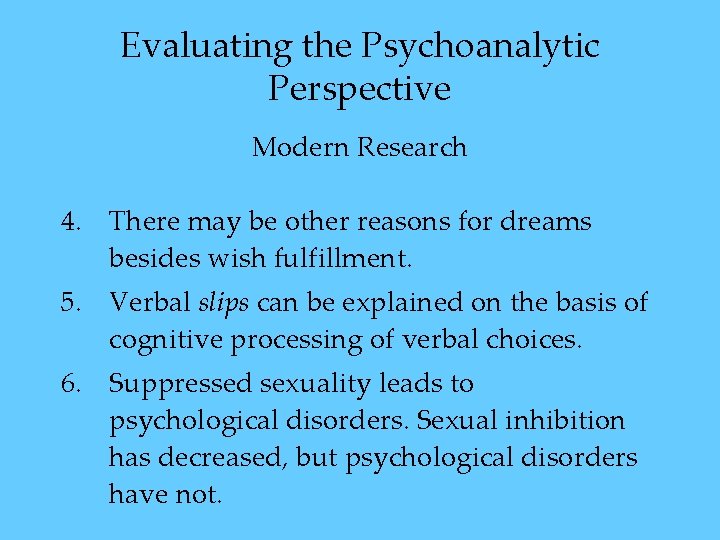 Evaluating the Psychoanalytic Perspective Modern Research 4. There may be other reasons for dreams Evaluating the Psychoanalytic Perspective Modern Research 4. There may be other reasons for dreams