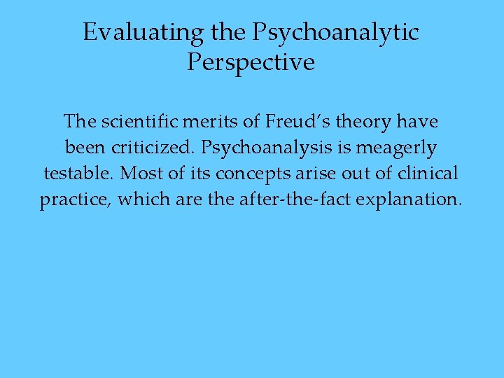 Evaluating the Psychoanalytic Perspective The scientific merits of Freud’s theory have been criticized. Psychoanalysis Evaluating the Psychoanalytic Perspective The scientific merits of Freud’s theory have been criticized. Psychoanalysis