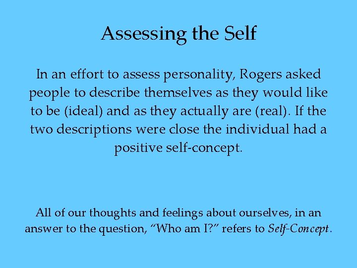 Assessing the Self In an effort to assess personality, Rogers asked people to describe Assessing the Self In an effort to assess personality, Rogers asked people to describe