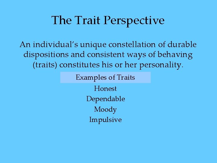 The Trait Perspective An individual’s unique constellation of durable dispositions and consistent ways of The Trait Perspective An individual’s unique constellation of durable dispositions and consistent ways of