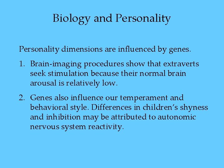 Biology and Personality dimensions are influenced by genes. 1. Brain-imaging procedures show that extraverts Biology and Personality dimensions are influenced by genes. 1. Brain-imaging procedures show that extraverts