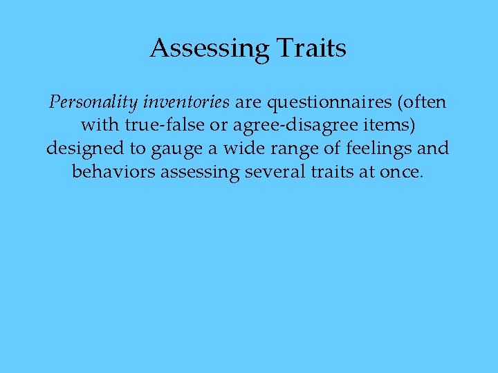 Assessing Traits Personality inventories are questionnaires (often with true-false or agree-disagree items) designed to Assessing Traits Personality inventories are questionnaires (often with true-false or agree-disagree items) designed to