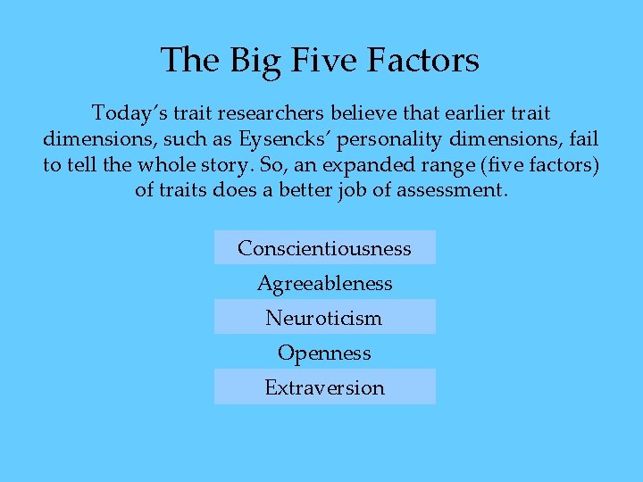 The Big Five Factors Today’s trait researchers believe that earlier trait dimensions, such as The Big Five Factors Today’s trait researchers believe that earlier trait dimensions, such as