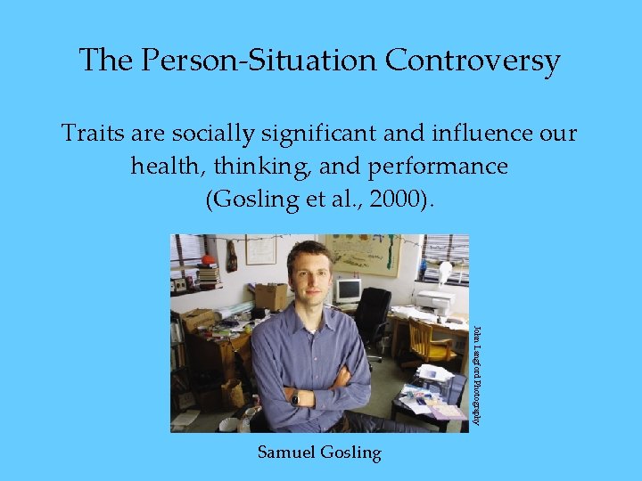 The Person-Situation Controversy Traits are socially significant and influence our health, thinking, and performance The Person-Situation Controversy Traits are socially significant and influence our health, thinking, and performance