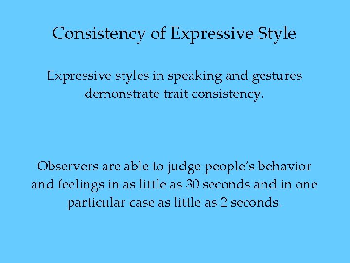 Consistency of Expressive Style Expressive styles in speaking and gestures demonstrate trait consistency. Observers Consistency of Expressive Style Expressive styles in speaking and gestures demonstrate trait consistency. Observers