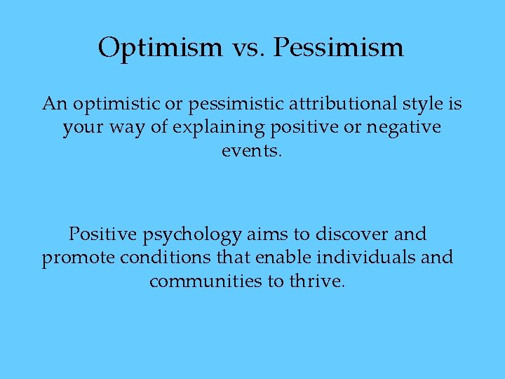 Optimism vs. Pessimism An optimistic or pessimistic attributional style is your way of explaining Optimism vs. Pessimism An optimistic or pessimistic attributional style is your way of explaining