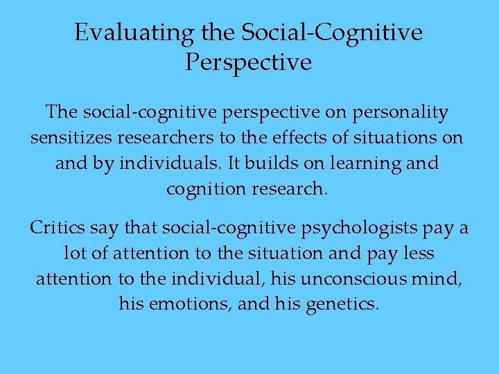 Evaluating the Social-Cognitive Perspective The social-cognitive perspective on personality sensitizes researchers to the effects Evaluating the Social-Cognitive Perspective The social-cognitive perspective on personality sensitizes researchers to the effects