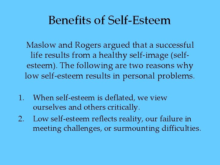 Benefits of Self-Esteem Maslow and Rogers argued that a successful life results from a Benefits of Self-Esteem Maslow and Rogers argued that a successful life results from a