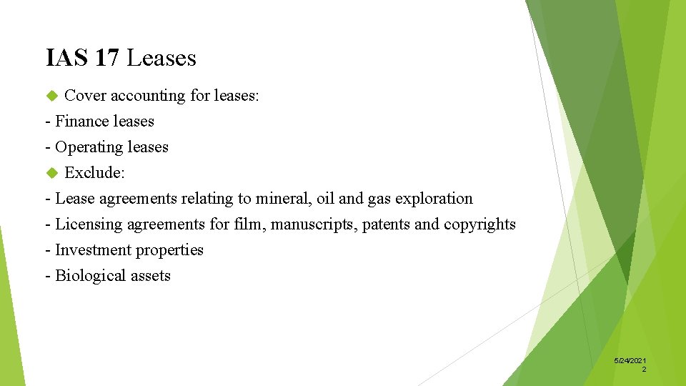 IAS 17 Leases Cover accounting for leases: - Finance leases - Operating leases Exclude: