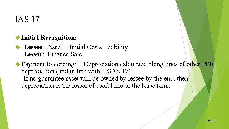 IAS 17 Initial Recognition: Lessee: Asset + Initial Costs, Liability Lessor: Finance Sale Payment