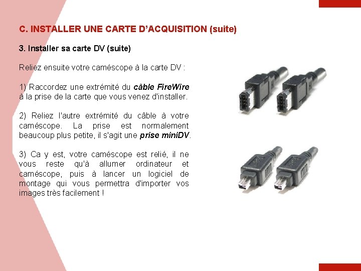 C. INSTALLER UNE CARTE D’ACQUISITION (suite) 3. Installer sa carte DV (suite) Reliez ensuite