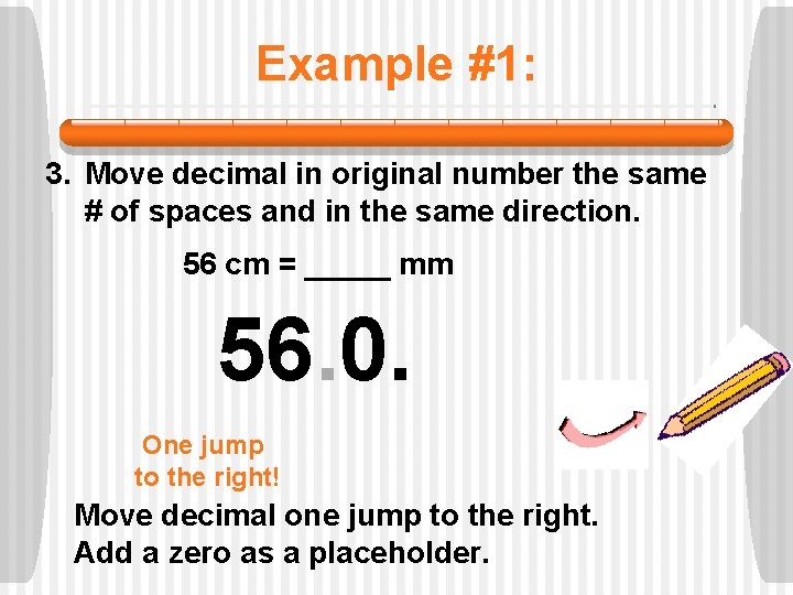 Example #1: 3. Move decimal in original number the same # of spaces and