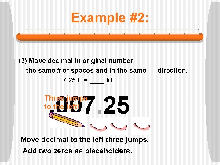 Example #2: (3) Move decimal in original number the same # of spaces and