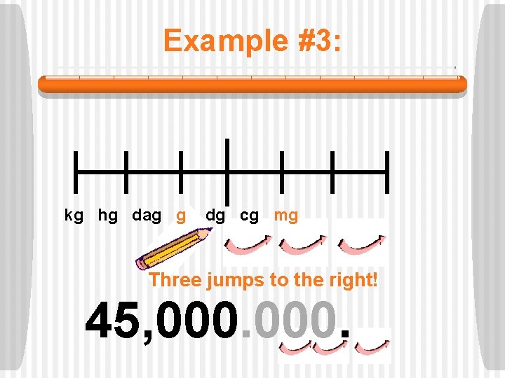 Example #3: kg hg dag g dg cg mg Three jumps to the right!