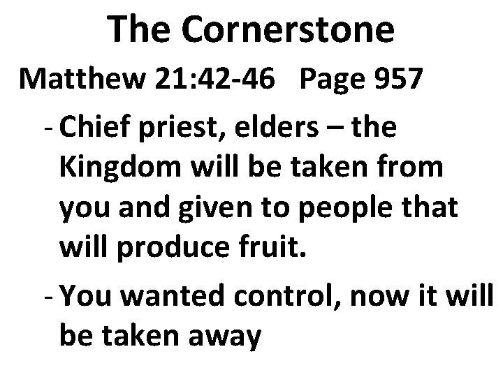 The Cornerstone Matthew 21: 42 -46 Page 957 - Chief priest, elders – the