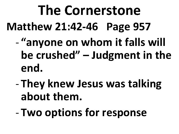 The Cornerstone Matthew 21: 42 -46 Page 957 - “anyone on whom it falls