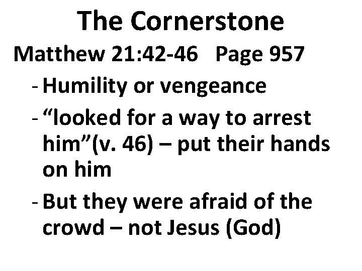 The Cornerstone Matthew 21: 42 -46 Page 957 - Humility or vengeance - “looked